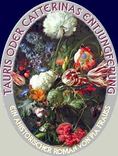 TAURIS oder Catterinas Entjungferung.
Ein ahistorischer Roman von Pia Frauss