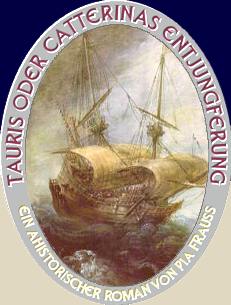 TAURIS oder Catterinas Entjungferung.
Ein ahistorischer Roman von Pia Frauss