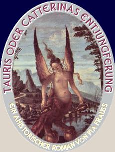 TAURIS oder Catterinas Entjungferung.
Ein ahistorischer Roman von Pia Frauss