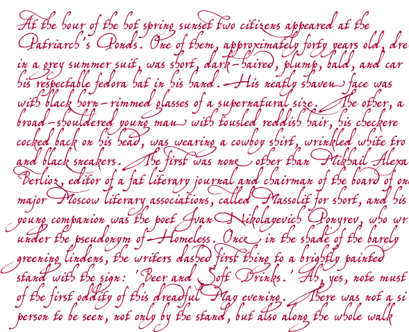 Opening paragraph of the novel "The Master And Margarita" by Michail A. Bulgakov; English translation &copy; Richard Pevear and Larissa Volokhonsky